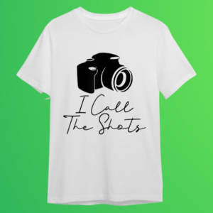 I Call The Shots Shirt, Photography T-Shirt